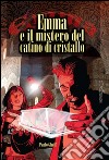 Emma e il mistero del catino di cristallo libro