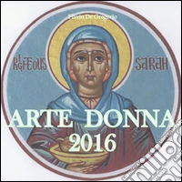 Arte donna. Catalogo dell'arte contemporanea al femminile libro