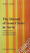 The shroud of Jesus Christ in Turin. Critical review of technical aspects and characteristics libro di Ginatta Marco