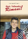 Dott. Valmadre Rimani! La terapia dell'amore libro di Ferrari Stefano E.