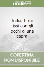 India. E mi fissi con gli occhi di una capra libro