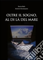 Oltre il sogno, al di là del mare libro