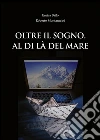 Oltre il sogno, al di là del mare libro