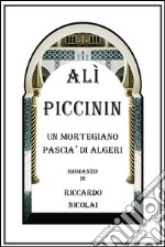 Alì Piccinin. Un Mortegiano Pascià di Algeri