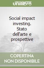 Social impact investing. Stato dell'arte e prospettive