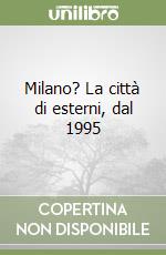 Milano? La città di esterni, dal 1995 libro