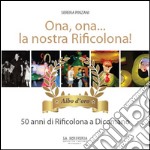 Ona, ona... la nostra Rificolona. 50 anni di Rificolona a Dicomano. Albo d'oro