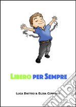 Libero per sempre. Il primo passo verso la tua libertà finanziaria libro