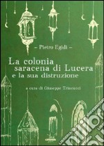 La colonia saracena di Lucera e la sua distruzione libro