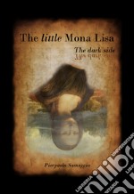 The little Mona Lisa. The dark side. Ediz. illustrata libro