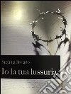 Io la tua lussuria libro di Biviano Stefania