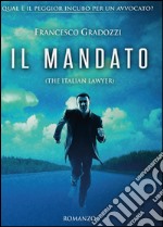 Il mandato. The italian lawyer libro