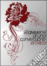 Frammenti di una confessione erotica libro