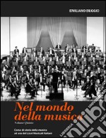 Nel mondo della musica. Corso di storia della musica. Per i Licei. Vol. 5 libro