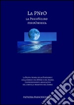 La PNFO, la psicoNeuro fisioOnirica. La nuova teoria sulla funzione e sulla genesi del sonno e del sogno. L'apprendimento associativo del cervello primitivo nel sonno