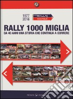 Rally 1000 miglia. Da 40 anni uan storia che continua a correre libro