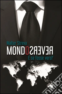 Mondo reverso. E se fosse vero? libro