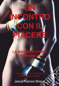Un incontro con il piacere. La masturbazione femminile libro