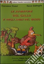 Le avventure del gallo e degli amici del bosco. Ediz. illustrata libro