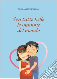 Son tutte belle le mamme del mondo libro