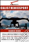 Calisthenicsport. Skills, esercizi, mobilità, programmi libro di Negro Claudio
