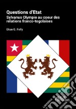 Questions d'Etat. Sylvanus Olympio au coeur des relations franco-togolaises libro