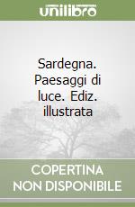 Sardegna. Paesaggi di luce. Ediz. illustrata libro