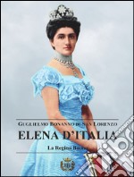 Elena d'Italia. La regina buona libro