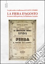 La più antica tradizione di Castel d'Ario, la Fiera d'Agosto, in onore della patrona, la Madonna Assunta libro