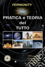 Pratica e teoria del tutto. Il romanzo nel cercare di capire il mondo fuori e dentro di noi libro