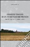 Diario di viaggio di un investigatore privato. Storie di viaggi e di fantastiche avventure libro