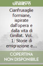 Cianfrusaglie formiane, ispirate dall'opera e dalla vita di Ginillat. Vol. 1: Storie di emigrazione e origini della poesia dialettale formiana d'autore (N.Y., 1907 - Formia, 2014)