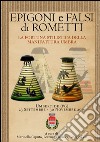 Epigoni e falsi di Rometti. La fortuna stilistica della manifattura umbra. Catalogo della mostra (Umbertide, 23 settembre-20 novembre 2016). Ediz. illustrata libro