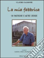 La mia fabbrica. Un bastione e altre storie