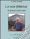 La mia fabbrica. Un bastione e altre storie libro