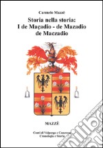 Storia nella storia: I de Maçadio, de Mazadio, de Maczadio. Conti di Valperga e Canavese. Cronologia e Storia. Vol. 1