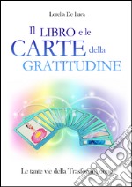 Il libro e le carte della gratitudine. Le tante vie della trasformaAzione. Con 55 carte. Ediz. ridotta