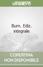 Burn. Ediz. integrale
