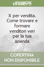 X per vendita. Come trovare e formare venditori veri per la tua azienda