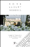 Rome luxury wedding. Ediz. illustrata libro