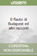 Il flauto di Budapest ed altri racconti libro