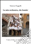 La mia orchestra, che banda! libro di Puggelli Simone