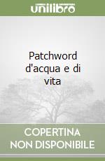 Patchword d'acqua e di vita libro