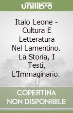 Italo Leone - Cultura E Letteratura Nel Lamentino. La Storia, I Testi, L'Immaginario. libro