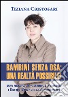 Bambini senza DSA: una realtà possibile! Come nascono, si superano e si prevengono i disturbi specifici dell'apprendimento libro di Cristofari Tiziana