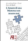 L'amore di una mamma non muore mai libro