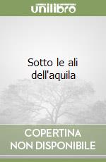 Sotto le ali dell'aquila libro