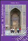 Benvenuti in Uzbekistan. Guida culturale di un paese ricco di tradizioni, arte e storia. Ediz. aggiornata 2023 libro