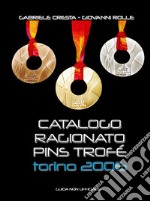 Catalogo ragionato Pins Trofé Torino 2006. Guida non ufficiale libro