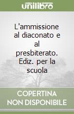 L'ammissione al diaconato e al presbiterato. Ediz. per la scuola